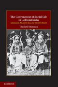 Cover of The Government of Social Life in Colonial India: Liberalism, Religious Law and Women's Rights