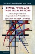 Cover of States, Firms, and Their Legal Fictions: Attributing Identity and Responsibility to Artificial Entities