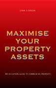 Cover of Maximise Your Property Assets: Occupiers Guide to Commercial Property