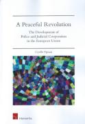 Cover of A Peaceful Revolution: The Development of Police and Judicial Cooperation in the European Union