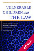 Cover of Vulnerable Children and the Law: International Evidence for Improving Child Welfare, Child Protection and Children's Rights (eBook)