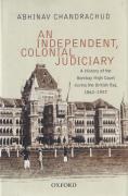Cover of An Independent, Colonial Judiciary: A History of the Bombay High Court During the British Raj, 1862-1947