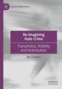 Cover of Re-imagining Hate Crime: Transphobia, Visibility and Victimisation