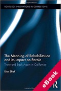 Cover of The Meaning of Rehabilitation and Its Impact on Parole: There and Back Again in California (eBook)