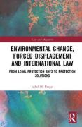 Cover of Environmental Change, Forced Displacement and International Law: From Legal Protection Gaps to Protection Solutions