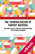 Cover of The Criminalisation of Fantasy Material: Law and Sexually Explicit Representations of Fictional Children (eBook)