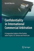 Cover of Confidentiality in International Commercial Arbitration: A Comparative Analysis of the Position under English, US, German and French Law