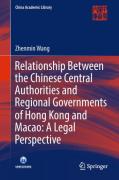 Cover of Relationship Between the Chinese Central Authorities and Regional Governments of Hong Kong and Macao: A Legal Perspective
