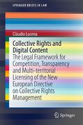 Cover of Collective Rights and Digital Content: The Legal Framework for Competition, Transparency and Multi-Territorial Licensing of the New European Directive on Collective Rights Management