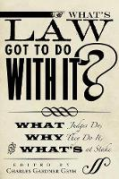 Cover of What's Law Got to Do With It?: What Judges Do, Why They Do It, and What's at Stake